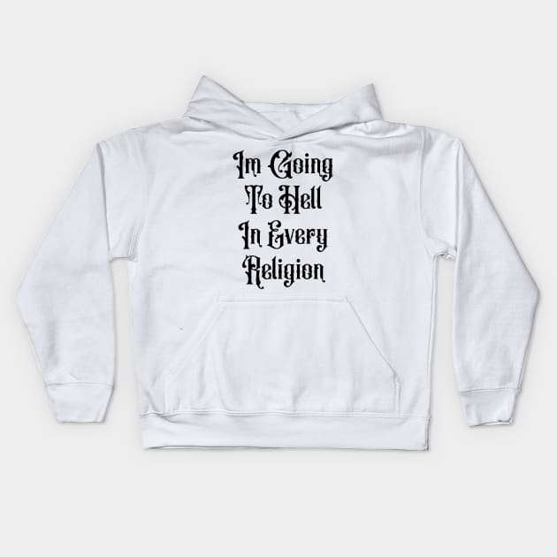 I'm Going To Hell In Every Religion Kids Hoodie by valentinahramov